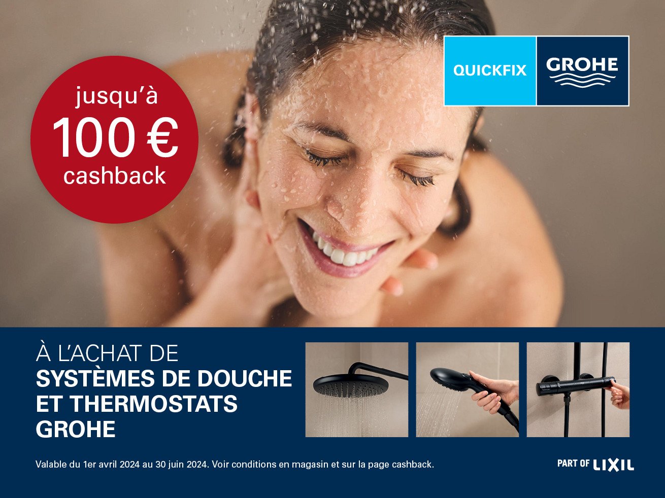 Promotiebanner van Grohe met een afbeelding van een glimlachende vrouw onder de douche en een rode cirkel met de tekst &lsquo;jusqu&rsquo;&agrave; 100 &euro; cashback&rsquo;. Onderaan staat informatie over de cashbackactie bij aankoop van Grohe douche- en thermostaatsystemen, samen met de Grohe- en QuickFix-logo&rsquo;s.
